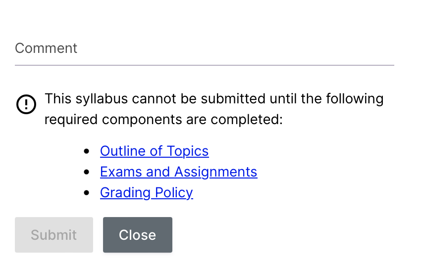 This syllabus cannot be submitted until all required components are completed. Submit button is inactive next to the Close button.