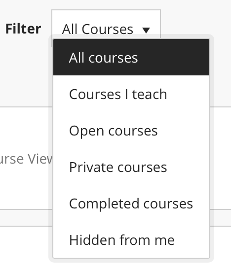 Click on the Filter drop down menu and choose Hidden from me to access courses that you have hidden from your Course list.